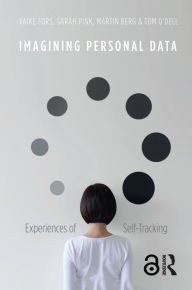 Title: Imagining Personal Data: Experiences of Self-Tracking, Author: Vaike Fors