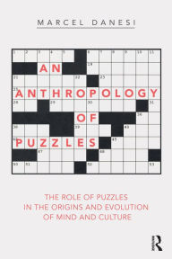 Title: An Anthropology of Puzzles: The Role of Puzzles in the Origins and Evolution of Mind and Culture, Author: Marcel Danesi