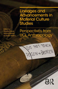 Title: Lineages and Advancements in Material Culture Studies: Perspectives from UCL Anthropology, Author: Timothy Carroll