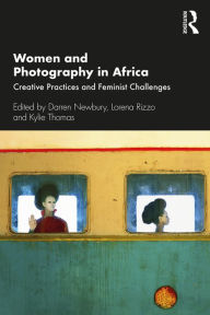 Title: Women and Photography in Africa: Creative Practices and Feminist Challenges, Author: Darren Newbury