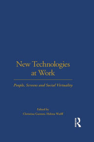 Title: New Technologies at Work: People, Screens and Social Virtuality, Author: Christina Garsten
