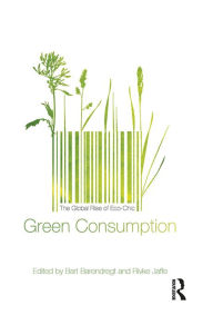 Title: Green Consumption: The Global Rise of Eco-Chic, Author: Bart Barendregt