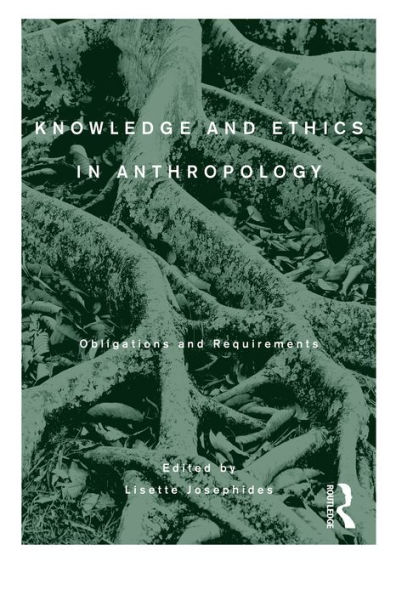 Knowledge and Ethics in Anthropology: Obligations and Requirements