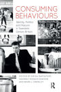 Consuming Behaviours: Identity, Politics and Pleasure in Twentieth-Century Britain