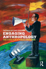 Title: Engaging Anthropology: The Case for a Public Presence, Author: Thomas Hylland Eriksen