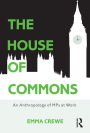 The House of Commons: An Anthropology of MPs at Work