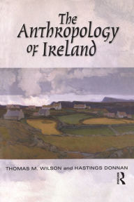 Title: The Anthropology of Ireland, Author: Hastings Donnan