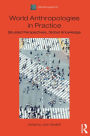 World Anthropologies in Practice: Situated Perspectives, Global Knowledge