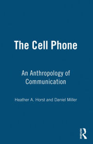 Title: The Cell Phone: An Anthropology of Communication, Author: Heather Horst