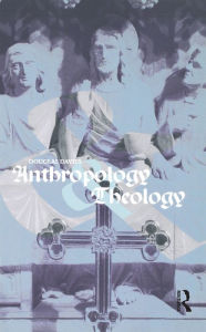 Title: Anthropology and Theology, Author: Douglas Davies