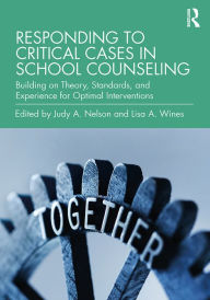 Title: Responding to Critical Cases in School Counseling: Building on Theory, Standards, and Experience for Optimal Crisis Intervention, Author: Judy A. Nelson