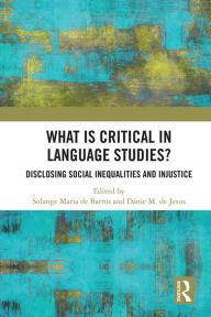 Title: What Is Critical in Language Studies: Disclosing Social Inequalities and Injustice, Author: Solange Maria de Barros