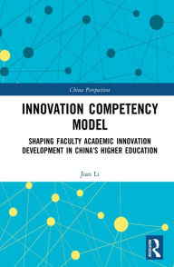 Title: Innovation Competency Model: Shaping Faculty Academic Innovation Development in China's Higher Education, Author: Jian Li