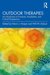 Title: Outdoor Therapies: An Introduction to Practices, Possibilities, and Critical Perspectives, Author: Nevin J. Harper