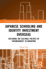 Japanese Schooling and Identity Investment Overseas: Exploring the Cultural Politics of 