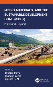 Title: Mining, Materials, and the Sustainable Development Goals (SDGs): 2030 and Beyond, Author: Cristian Parra