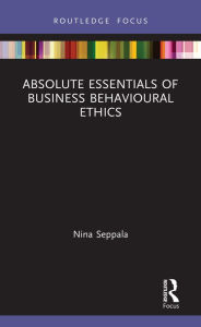 Title: Absolute Essentials of Business Behavioural Ethics, Author: Nina Seppala