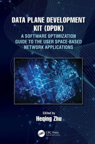 Title: Data Plane Development Kit (DPDK): A Software Optimization Guide to the User Space-Based Network Applications, Author: Heqing Zhu