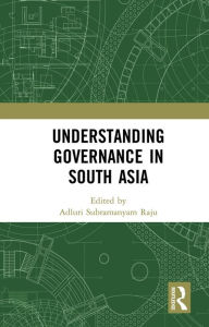 Title: Understanding Governance in South Asia, Author: Adluri Subramanyam Raju