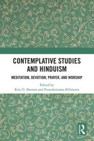 Title: Contemplative Studies and Hinduism: Meditation, Devotion, Prayer, and Worship, Author: Rita D. Sherma