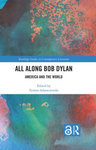 Title: All Along Bob Dylan: America and the World, Author: Tymon Adamczewski