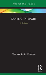 Title: Doping in Sport: A Defence, Author: Thomas Søbirk Petersen