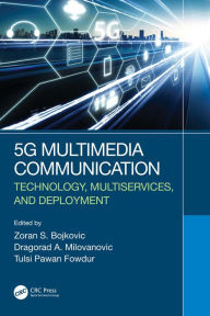 Title: 5G Multimedia Communication: Technology, Multiservices, and Deployment, Author: Zoran S. Bojkovic