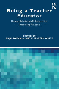 Title: Being a Teacher Educator: Research-Informed Methods for Improving Practice, Author: Anja Swennen