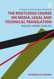 Title: The Routledge Course on Media, Legal and Technical Translation: English-Arabic-English, Author: Mahmoud Altarabin
