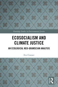 Title: Ecosocialism and Climate Justice: An Ecological Neo-Gramscian Analysis, Author: Eve Croeser
