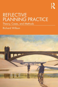 Title: Reflective Planning Practice: Theory, Cases, and Methods, Author: Richard Willson
