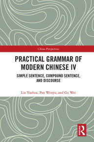 Title: Practical Grammar of Modern Chinese IV: Simple Sentence, Compound Sentence, and Discourse, Author: Liu Yuehua