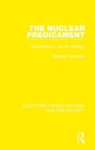 Title: The Nuclear Predicament: Explorations in Soviet Ideology, Author: Stephen Shenfield