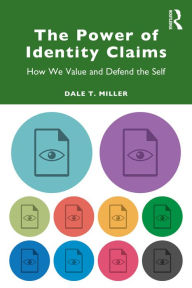 Title: The Power of Identity Claims: How We Value and Defend the Self, Author: Dale T. Miller