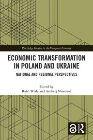 Title: Economic Transformation in Poland and Ukraine: National and Regional Perspectives, Author: Rafal Wisla