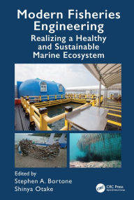 Title: Modern Fisheries Engineering: Realizing a Healthy and Sustainable Marine Ecosystem, Author: Stephen A. Bortone