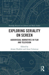 Title: Exploring Seriality on Screen: Audiovisual Narratives in Film and Television, Author: Ariane Hudelet