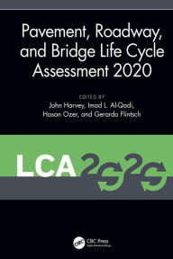 Title: Pavement, Roadway, and Bridge Life Cycle Assessment 2020: Proceedings of the International Symposium on Pavement. Roadway, and Bridge Life Cycle Assessment 2020 (LCA 2020, Sacramento, CA, 3-6 June 2020), Author: John Harvey