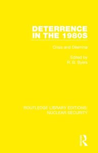 Title: Deterrence in the 1980s: Crisis and Dilemma, Author: R. B. Byers
