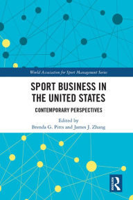 Title: Sport Business in the United States: Contemporary Perspectives, Author: Brenda G. Pitts