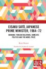 Eisaku Sato, Japanese Prime Minister, 1964-72: Okinawa, Foreign Relations, Domestic Politics and the Nobel Prize