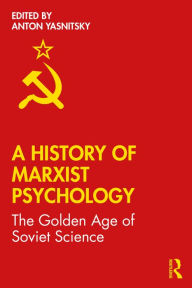 Title: A History of Marxist Psychology: The Golden Age of Soviet Science, Author: Anton Yasnitsky