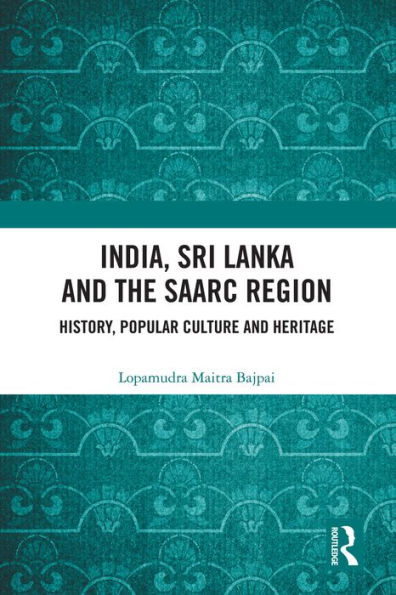 India, Sri Lanka and the SAARC Region: History, Popular Culture and Heritage