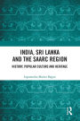India, Sri Lanka and the SAARC Region: History, Popular Culture and Heritage