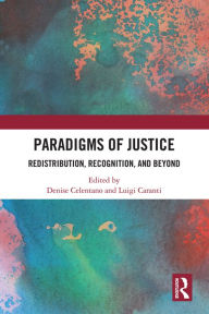 Title: Paradigms of Justice: Redistribution, Recognition, and Beyond, Author: Denise Celentano