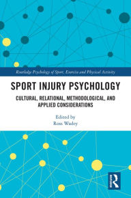 Title: Sport Injury Psychology: Cultural, Relational, Methodological, and Applied Considerations, Author: Ross Wadey