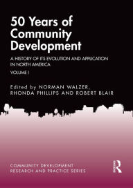 Title: 50 Years of Community Development Vol I: A History of its Evolution and Application in North America, Author: Norman Walzer