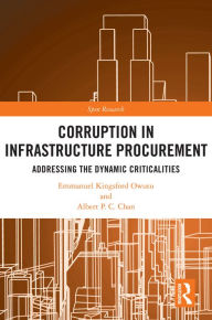 Title: Corruption in Infrastructure Procurement: Addressing the Dynamic Criticalities, Author: Emmanuel Kingsford Owusu