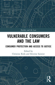 Title: Vulnerable Consumers and the Law: Consumer Protection and Access to Justice, Author: Christine Riefa