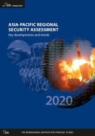 Title: Asia-Pacific Regional Security Assessment 2020: Key Developments and Trends, Author: The International Institute for Strategic Studies (IISS)